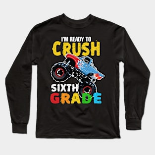 I'm Ready To Crush Sixth Grade, Back To School Long Sleeve T-Shirt